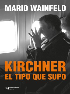 cover image of Kirchner, el tipo que supo